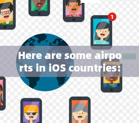 Here are some airports in iOS countries: